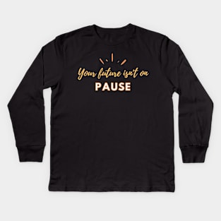 Your future isn't on pause by Qrotero Kids Long Sleeve T-Shirt